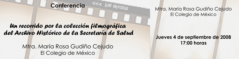 Un recorrido por la colección filmográfica del Archivo Histórico de la Secretaría de Salud, por María Rosa Gudiño Cejudo (El Colegio de México)